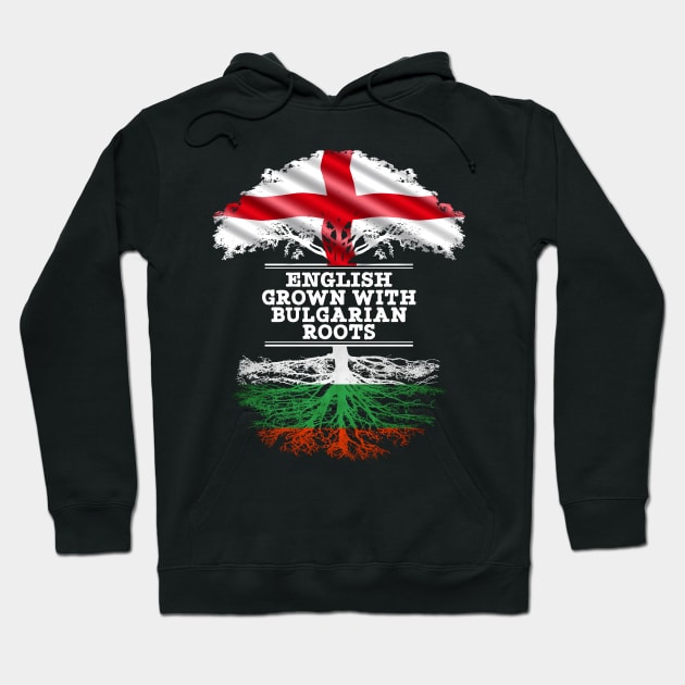 English Grown With Bulgarian Roots - Gift for Bulgarian With Roots From Bulgaria Hoodie by Country Flags